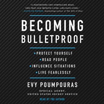 Download Becoming Bulletproof: Protect Yourself, Read People, Influence Situations, and Live Fearlessly by Evy Poumpouras