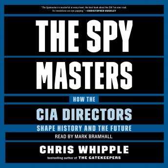 Get Best Audiobooks Politics The Spymasters: How the CIA's Directors Shape History and Guard the Future by Chris Whipple Audiobook Free Mp3 Download Politics free audiobooks and podcast