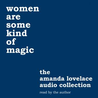 women are some kind of magic: the amanda lovelace audio collection sample.