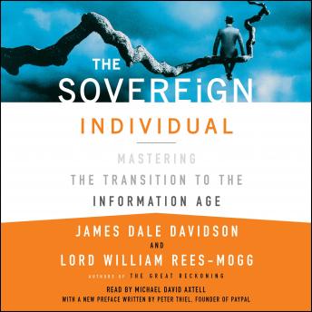 Sovereign Individual: Mastering the Transition to the Information Age, Lord William Rees-Mogg, James Dale Davidson