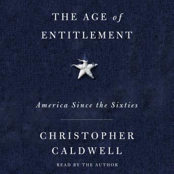 Download Age of Entitlement: America Since the Sixties by Christopher Caldwell