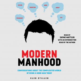 Modern Manhood: Conversations About the Complicated World of Being a Good Man Today