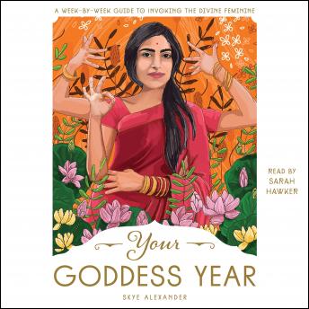 Your Goddess Year: A Week-by-Week Guide to Invoking the Divine Feminine