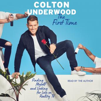 Get Best Audiobooks Non Fiction The First Time: Finding Myself and Looking for Love on Reality TV by Colton Underwood Free Audiobooks for Android Non Fiction free audiobooks and podcast