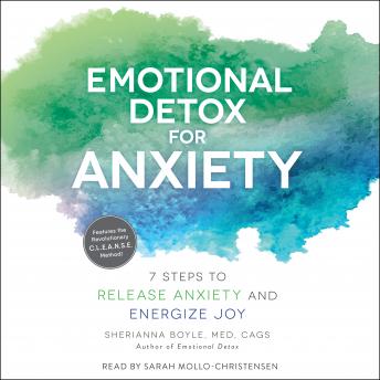 Emotional Detox for Anxiety: 7 Steps to Release Anxiety and Energize Joy, Sherianna Boyle