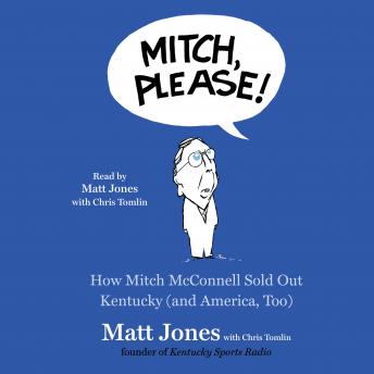 Download Mitch, Please!: How Mitch McConnell Sold Out Kentucky (and America too) by Chris Tomlin, Matt Jones