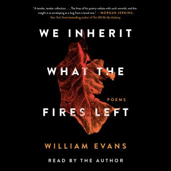 We Inherit What the Fires Left: Poems, William Evans