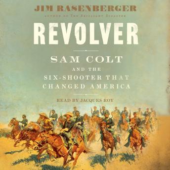 Revolver: Sam Colt and the Six-Shooter that Changed America