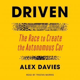 Driven: The Race to Create the Autonomous Car, Alex Davies