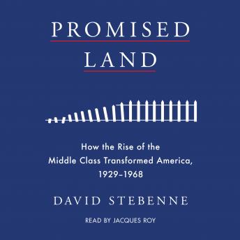 Promised Land: How the Rise of the Middle Class Transformed America, 1929-1968