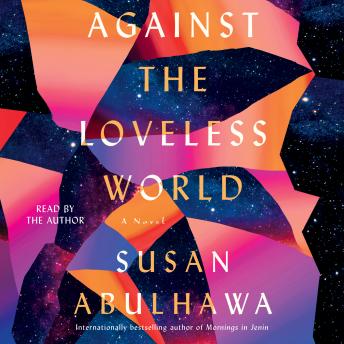Against the Loveless World: A Novel, Susan Abulhawa