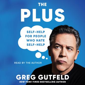 Download Plus: Self-Help for People Who Hate Self-Help by Greg Gutfeld