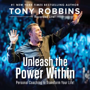 Unleash the Power Within: Personal Coaching to Transform Your Life!, Audio book by Tony Robbins