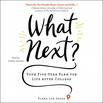 What Next?: Your Five-Year Plan for Life after College, Elana Lyn Gross