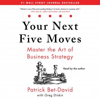 Your Next Five Moves: Master the Art of Business Strategy, Patrick Bet-David