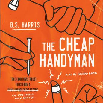 Cheap Handyman: True (and Disastrous) Tales from a [Home Improvement Expert] Guy Who Should Know Better sample.
