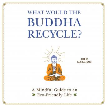 What Would the Buddha Recycle?: A Mindful Guide to an Eco-Friendly Life sample.