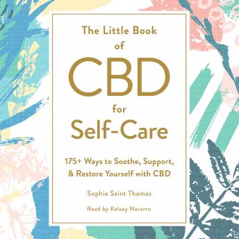 The Little Book of CBD for Self-Care: 175+ Ways to Soothe, Support, & Restore Yourself with CBD