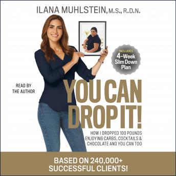 You Can Drop It!: How I Dropped 100 Pounds Enjoying Carbs, Cocktails & Chocolate-and You Can Too!, Ilana Muhlstein