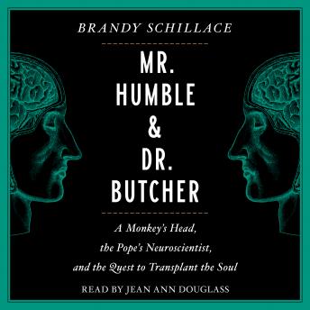 Mr. Humble and Dr. Butcher: Monkey's Head, the Pope's Neuroscientist, and the Quest to Transplant the Soul sample.