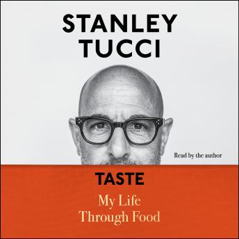 Download Taste: My Life Through Food by Stanley Tucci