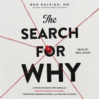 The Search for Why: A revolutionary new model for understanding others, improving communication, and healing division