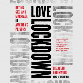 Love Lockdown: Dating, Sex, and Marriage in America's Prisons