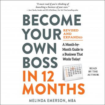 Become Your Own Boss in 12 Months, Revised and Expanded: A Month-by-Month Guide to a Business That Works Today!, Melinda Emerson