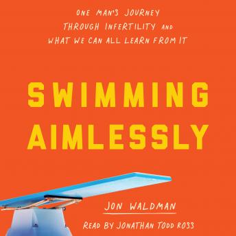Swimming Aimlessly: One Man's Journey Through Infertility and What We Can All Learn From It