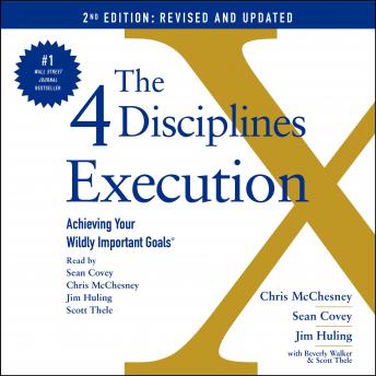 4 Disciplines of Execution: Revised and Updated: Achieving Your Wildly Important Goals, Beverly Walker, Scott Thele, Jim Huling, Chris McChesney, Sean Covey
