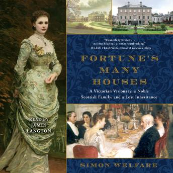 Fortune's Many Houses: A Victorian Visionary, a Noble Scottish Family, and a Lost Inheritance