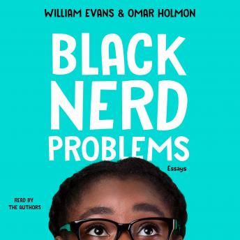 Black Nerd Problems: Essays, Omar Holmon, William Evans