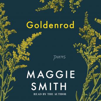 Goldenrod: Poems, Maggie Smith