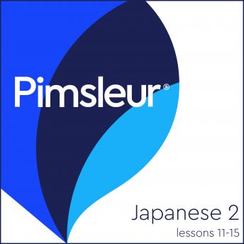 Pimsleur Japanese Level 2 Lessons 11-15: Learn to Speak and Understand Japanese with Pimsleur Language Programs