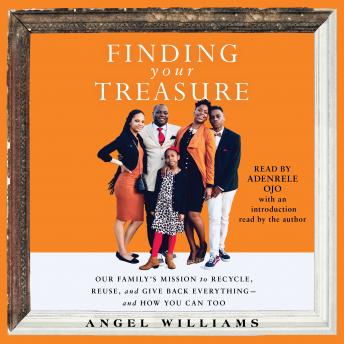 Finding Your Treasure: Our Family's Mission to Recycle, Reuse, and Give Back Everything—and How You Can Too, Angel Williams