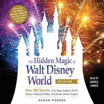 Download Hidden Magic of Walt Disney World, 3rd Edition: Over 600 Secrets of the Magic Kingdom, EPCOT, Disney's Hollywood Studios, and Disney's Animal Kingdom by Susan Veness