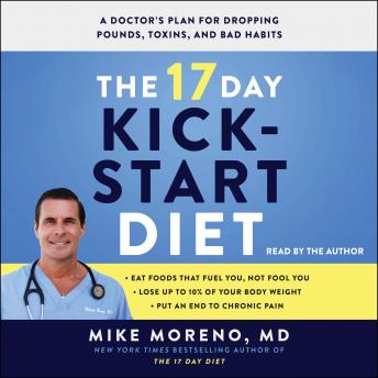 The 17 Day Kickstart Diet: A Doctor's Plan for Dropping Pounds, Toxins, and Bad Habits