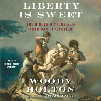 Liberty is Sweet: The Hidden History of the American Revolution