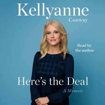 Here's the Deal: A Memoir, Kellyanne Conway