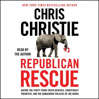 Republican Rescue: Saving the Party from Truth Deniers, Conspiracy Theorists, and the Dangerous Policies of Joe Biden, Audio book by Chris Christie