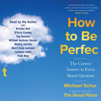 Download How to Be Perfect: The Correct Answer to Every Moral Question by Michael Schur
