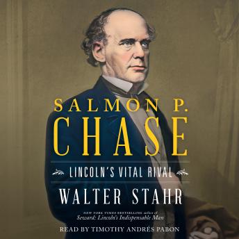 Salmon P. Chase: Lincoln's Vital Rival