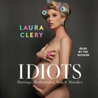 Idiots: Marriage, Money, Milk & Mistakes, Audio book by Laura Clery
