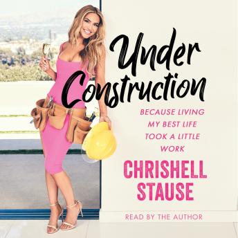 Download Under Construction: Because Living My Life Took a Little Work by Chrishell Stause