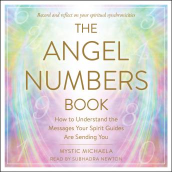 The Angel Numbers Book: How to Understand the Messages Your Spirit Guides are Sending You