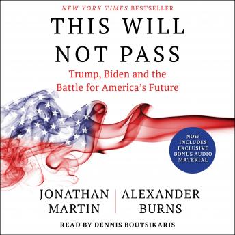 Download This Will Not Pass: Trump, Biden and the Battle for American Democracy by Jonathan Martin, Alexander Burns