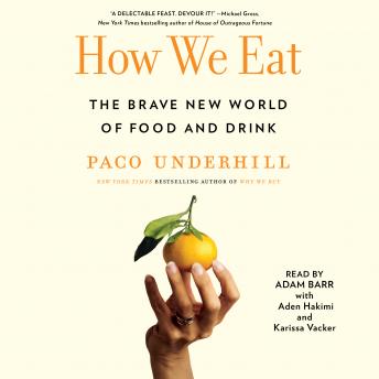 How We Eat: The Brave New World of Food and Drink, Audio book by Paco Underhill