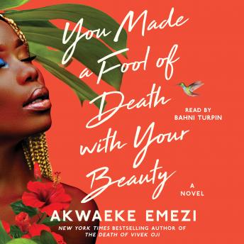 You Made a Fool of Death with Your Beauty: A Novel, Akwaeke Emezi
