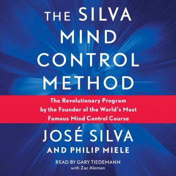 Download Silva Mind Control Method: The Revolutionary Program by the Founder of the World's Most Famous Mind Control Course by Jose Silva, Philip Miele
