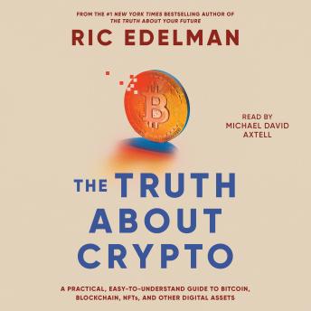 The Truth About Crypto: A Practical, Easy-to-Understand Guide to Bitcoin, Blockchain, NFTs, and Other Digital Assets